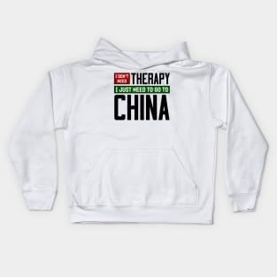 I don't need therapy, I just need to go to China Kids Hoodie